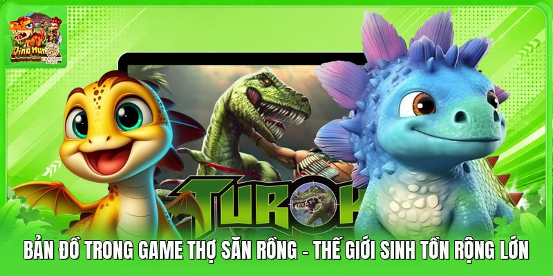 Bản Đồ Trong Game Thợ Săn Rồng - Thế Giới Sinh Tồn Rộng Lớn