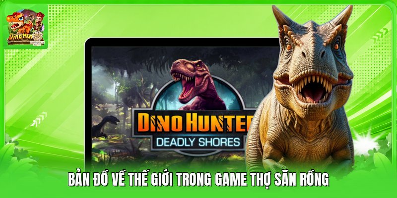 Bản đồ về thế giới trong game thợ săn rồng Bản đồ về thế giới trong game thợ săn rồng