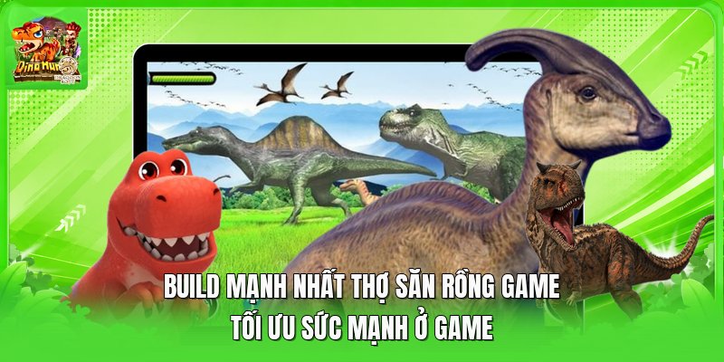 Build Mạnh Nhất Thợ Săn Rồng Game - Tối Ưu Sức Mạnh Ở Game