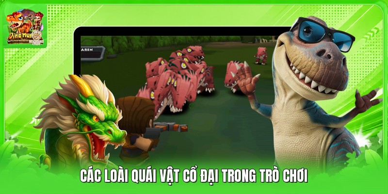 Các loài quái vật cổ đại trong trò chơi