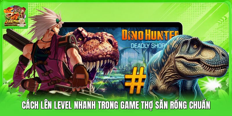 Cách lên level nhanh trong game thợ săn rồng chuẩn