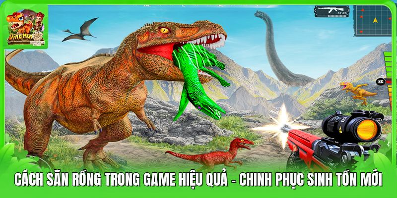 Cách Săn Rồng Trong Game Hiệu Quả - Chinh Phục Sinh Tồn Mới