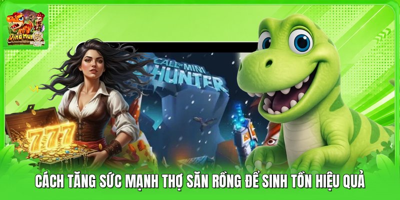 Cách Tăng Sức Mạnh Thợ Săn Rồng Để Sinh Tồn Hiệu Quả