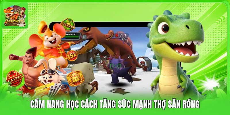 Cẩm nang học cách tăng sức mạnh thợ săn rồng