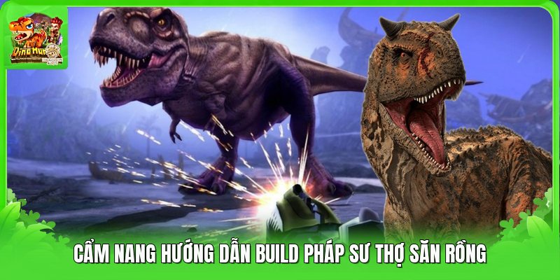 Cẩm nang hướng dẫn build pháp sư thợ săn rồng Cẩm nang hướng dẫn build pháp sư thợ săn rồng