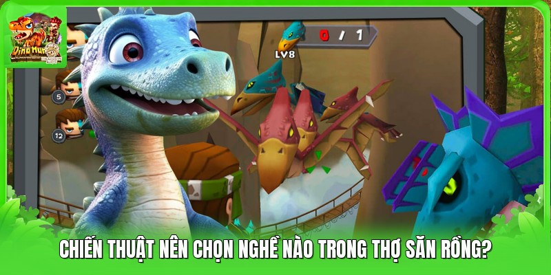 Chiến thuật nên chọn nghề nào trong thợ săn rồng?