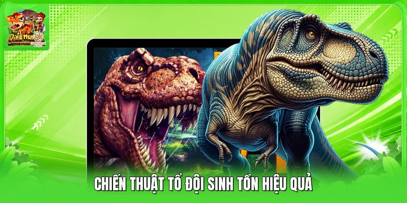 Chiến thuật tổ đội sinh tồn hiệu quả