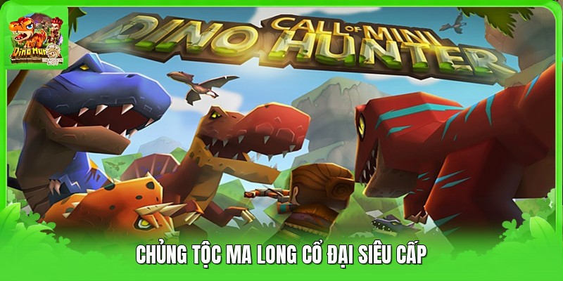 Chủng tộc ma long cổ đại siêu cấp