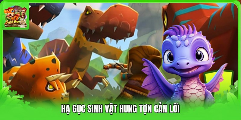 Hạ gục sinh vật hung tợn cản lối
