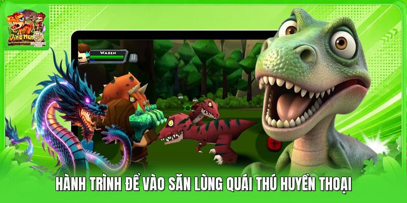 Hành trình để vào săn lùng quái thú huyền thoại