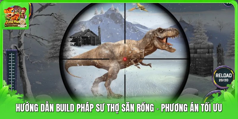 Hướng Dẫn Build Pháp Sư Thợ Săn Rồng - Phương Án Tối Ưu