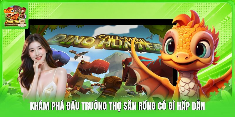 Khám phá đấu trường thợ săn rồng có gì hấp dẫn