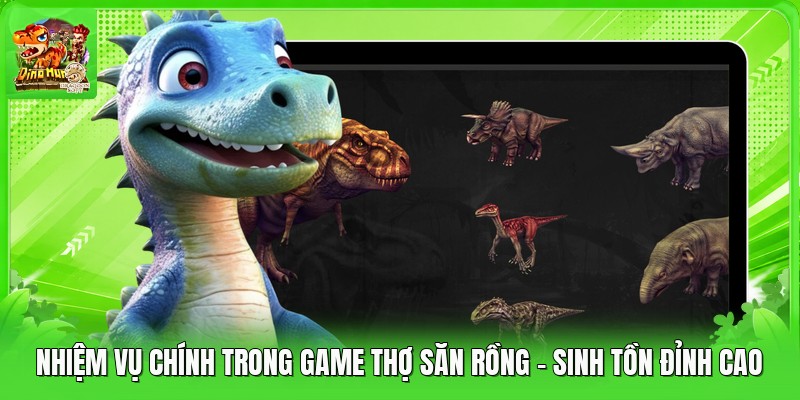 Nhiệm Vụ Chính Trong Game Thợ Săn Rồng - Sinh Tồn Đỉnh Cao