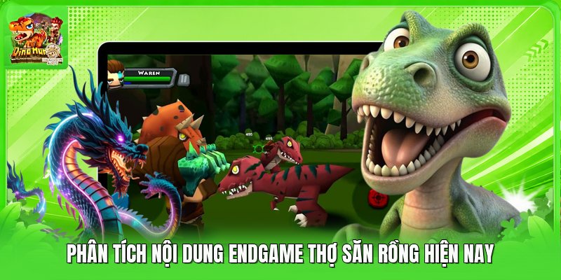 Phân tích nội dung endgame thợ săn rồng hiện nay