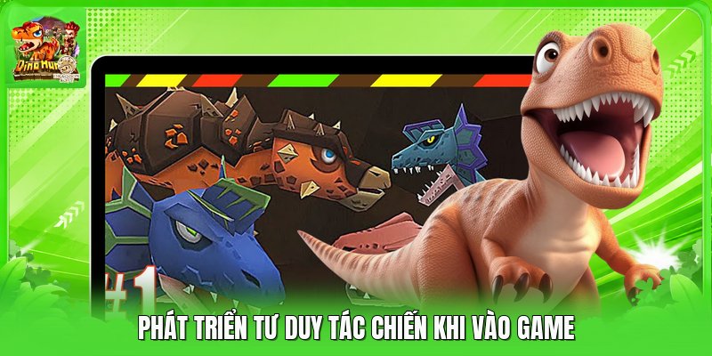 Phát triển tư duy tác chiến khi vào game