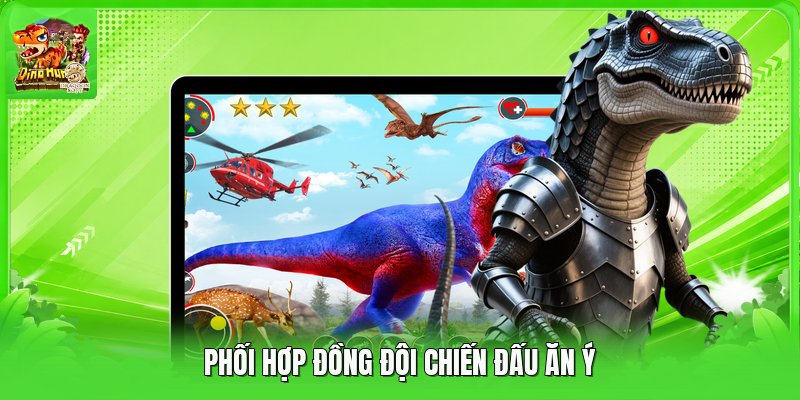Phối hợp đồng đội chiến đấu ăn ý