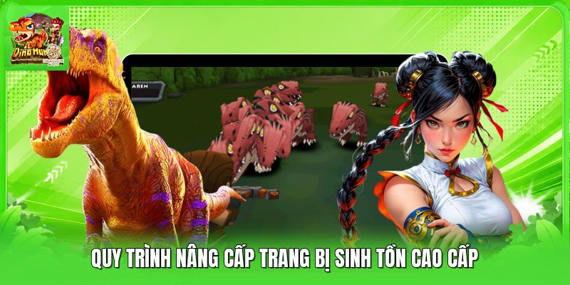 Quy trình nâng cấp trang bị sinh tồn cao cấp