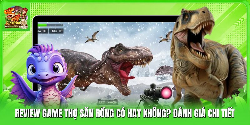 Review Game Thợ Săn Rồng Có Hay Không? Đánh Giá Chi Tiết