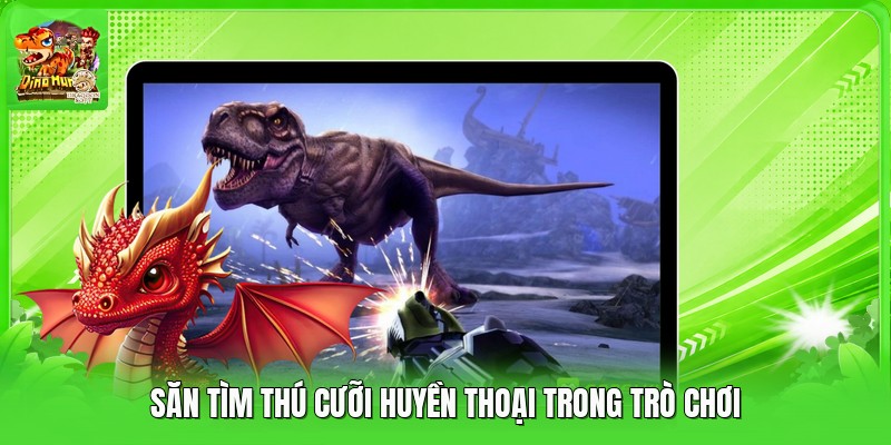 Săn tìm thú cưỡi huyền thoại trong trò chơi