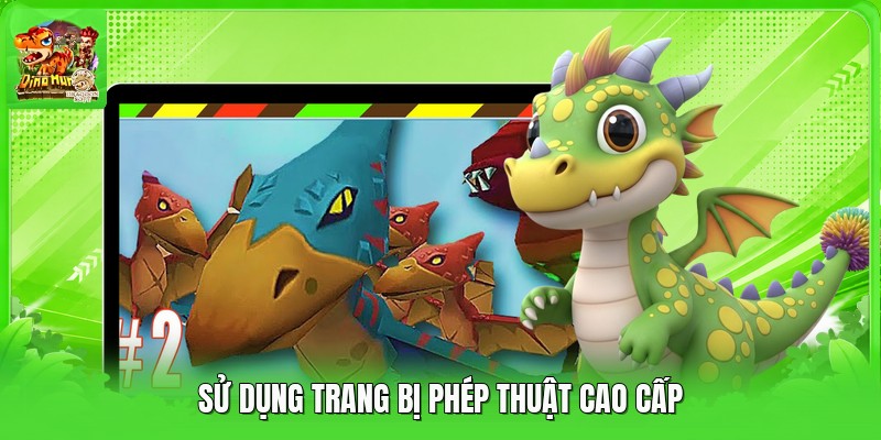 Sử dụng trang bị phép thuật cao cấp Sử dụng trang bị phép thuật cao cấp