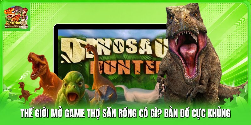 Thế Giới Mở Game Thợ Săn Rồng Có Gì? Bản Đồ Cực Khủng
