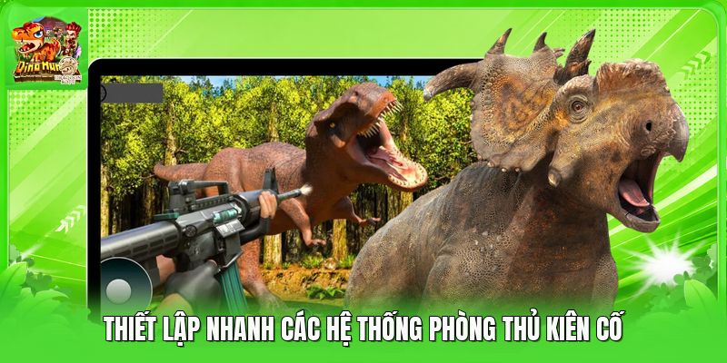 Thiết lập nhanh các hệ thống phòng thủ kiên cố Thiết lập nhanh các hệ thống phòng thủ kiên cố