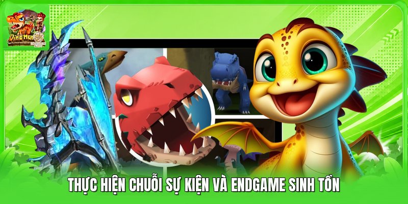 Thực hiện chuỗi sự kiện và endgame sinh tồn