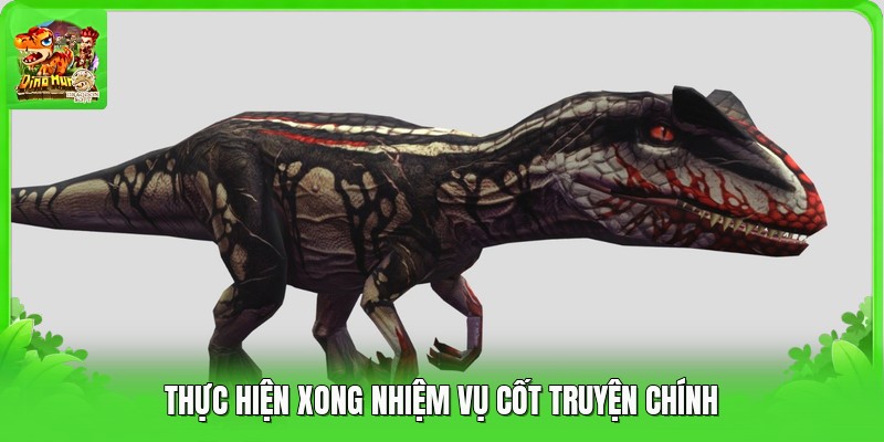 Thực hiện xong nhiệm vụ cốt truyện chính Thực hiện xong nhiệm vụ cốt truyện chính